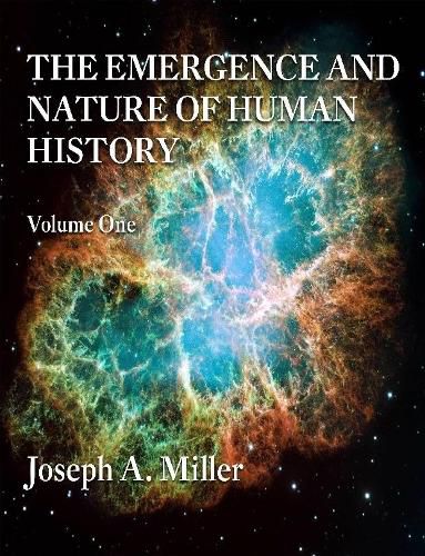 THE Emergence and Nature of Human History Volume One