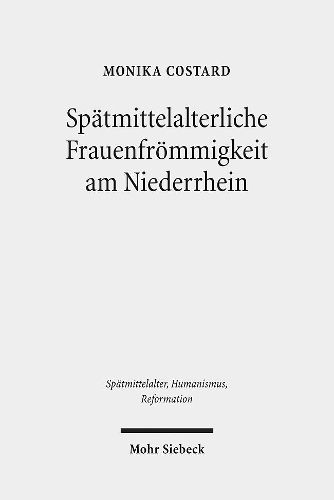 Cover image for Spatmittelalterliche Frauenfroemmigkeit am Niederrhein: Geschichte, Spiritualitat und Handschriften der Schwesternhauser in Geldern und Sonsbeck