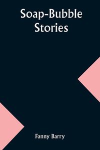Cover image for Soap-Bubble Stories