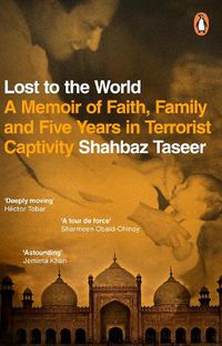 Cover image for Lost to the World: A Memoir of Faith, Family and Five Years in Terrorist Captivity