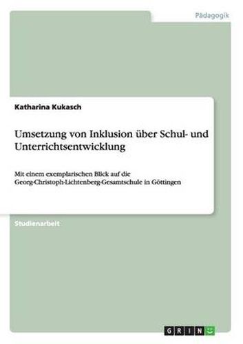 Cover image for Umsetzung von Inklusion uber Schul- und Unterrichtsentwicklung: Mit einem exemplarischen Blick auf die Georg-Christoph-Lichtenberg-Gesamtschule in Goettingen