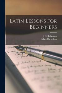 Cover image for Latin Lessons for Beginners [microform]