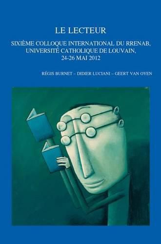 Cover image for Le lecteur: Sixieme Colloque International du RRENAB, Universite catholique de Louvain, 24-26 mai 2012