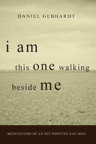 Cover image for I Am This One Walking Beside Me: Meditations of an HIV Positive Gay Man