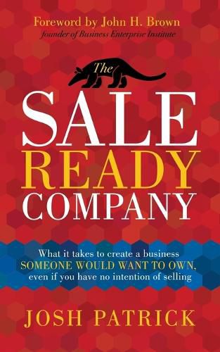 Cover image for The Sale Ready Company: What it takes to create a business someone would want to own, even if you have no intention of selling