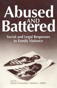 Cover image for Abused and Battered: Social and Legal Responses to Family Violence
