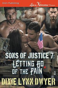 Cover image for Sons of Justice 7: Letting Go of the Pain (Siren Publishing Lovextreme Forever)