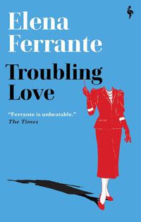 Cover image for Troubling Love: The first novel by the author of My Brilliant Friend