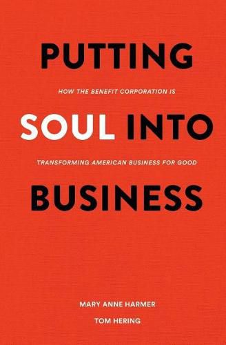 Cover image for Putting Soul Into Business: How the Benefit Corporation is Transforming American Business for Good