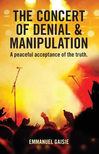 Cover image for The Concert of Denial & Manipulation: A Peaceful Acceptance of The Truth.