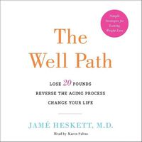 Cover image for The Well Path Lib/E: Lose 20 Pounds, Reverse the Aging Process, Change Your Life