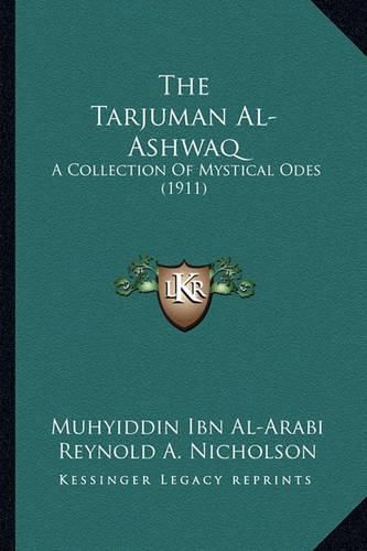 Cover image for The Tarjuman Al-Ashwaq: A Collection of Mystical Odes (1911)