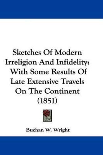 Sketches of Modern Irreligion and Infidelity: With Some Results of Late Extensive Travels on the Continent (1851)