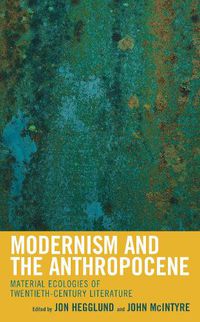 Cover image for Modernism and the Anthropocene: Material Ecologies of Twentieth-Century Literature