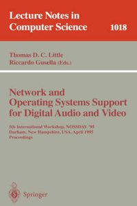 Cover image for Network and Operating Systems Support for Digital Audio and Video: 5th International Workshop, NOSSDAV '95, Durham, New Hampshire, USA, April 19-21, 1995. Proceedings