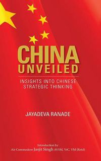 Cover image for China Unveiled: Insights Into Chinese Strategic Thinking