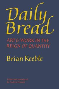 Cover image for Daily Bread: Art and Work in the Reign of Quantity