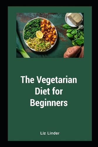 The Vegetarian Diet for Beginners: Vegetarian Diet for Healthy Heart