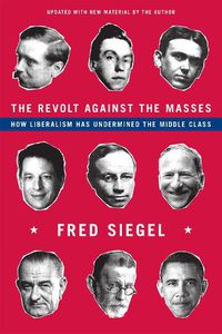 Cover image for The Revolt Against the Masses: How Liberalism Has Undermined the Middle Class