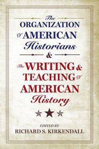 Cover image for The Organization of American Historians and the Writing and Teaching of American History