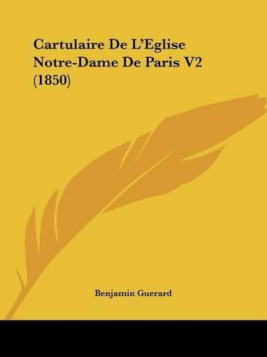 Cartulaire de L'Eglise Notre-Dame de Paris V2 (1850)