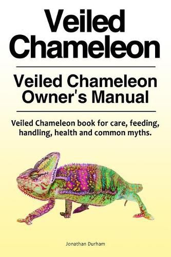 Cover image for Veiled Chameleon . Veiled Chameleon Owner's Manual. Veiled Chameleon book for care, feeding, handling, health and common myths.