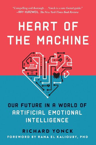 Cover image for Heart of the Machine: Our Future in a World of Artificial Emotional Intelligence