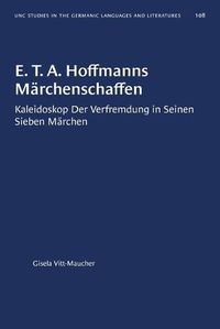 Cover image for E. T. A. Hoffmanns Marchenschaffen: Kaleidoskop Der Verfremdung in Seinen Sieben Marchen