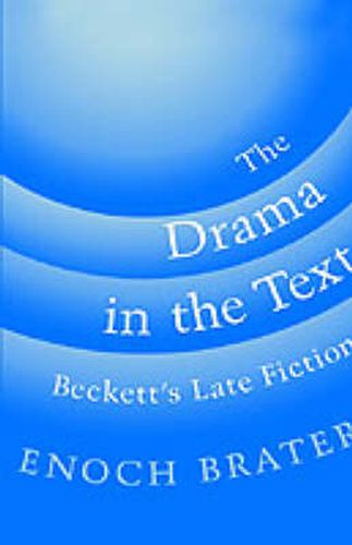 Cover image for The Drama in the Text: Beckett's Late Fiction