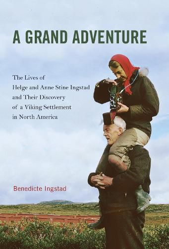 Cover image for A Grand Adventure: The Lives of Helge and Anne Stine Ingstad and Their Discovery of a Viking Settlement in North America