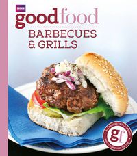 Cover image for Good Food: Barbecues and Grills: Triple-tested Recipes