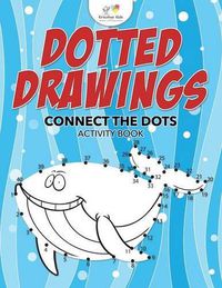 Cover image for Dotted Drawings: Connect the Dots Activity Book