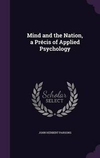 Cover image for Mind and the Nation, a Precis of Applied Psychology