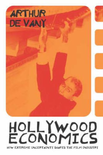 Cover image for Hollywood Economics: How Extreme Uncertainty Shapes the Film Industry