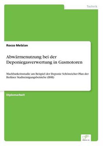 Cover image for Abwarmenutzung bei der Deponiegasverwertung in Gasmotoren: Machbarkeitsstudie am Beispiel der Deponie Schoeneicher Plan der Berliner Stadtreinigungsbetriebe (BSR)
