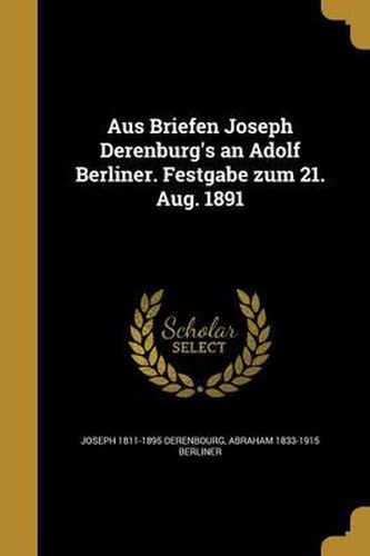 Cover image for Aus Briefen Joseph Derenburg's an Adolf Berliner. Festgabe Zum 21. Aug. 1891