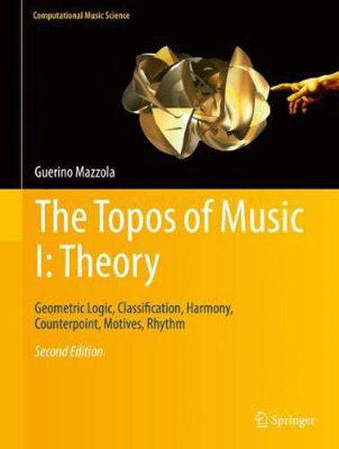 Cover image for The Topos of Music I: Theory: Geometric Logic, Classification, Harmony, Counterpoint, Motives, Rhythm