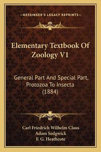 Cover image for Elementary Textbook of Zoology V1: General Part and Special Part, Protozoa to Insecta (1884)