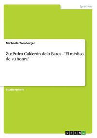 Cover image for Zu: Pedro Calderon de la Barca - El medico de su honra