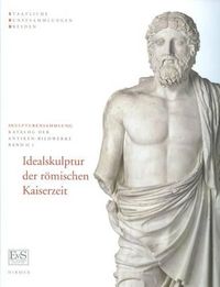 Cover image for Idealskulptur Der Roemischen Kaiserzeit: Skulpturensammlung, Staatliche Kunstsammlung Dresden