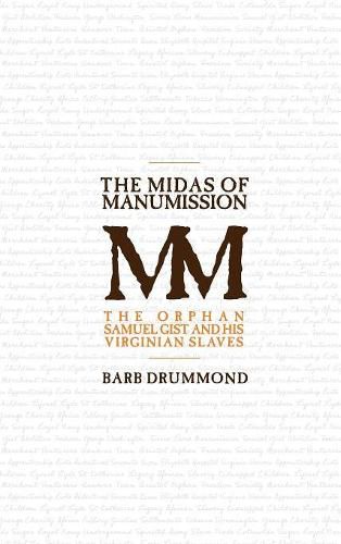 Cover image for The Midas of Manumission: The Orphan Samuel Gist and his Virginian Slaves