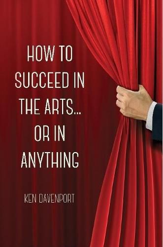 How to Succeed in the Arts...or in Anything.