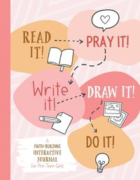 Cover image for Read It! Pray It! Write It! Draw It! Do It! (for Pre-Teen Girls)