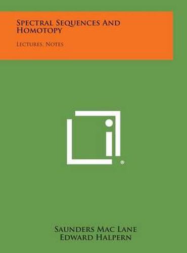 Cover image for Spectral Sequences and Homotopy: Lectures, Notes