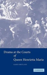 Cover image for Drama at the Courts of Queen Henrietta Maria