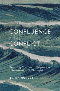 Cover image for Confluence and Conflict: Reading Transwar Japanese Literature and Thought