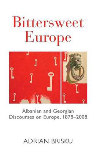 Cover image for Bittersweet Europe: Albanian and Georgian Discourses on Europe, 1878-2008