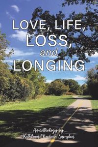 Cover image for Love, Life, Loss, and Longing: A Poetry Anthology