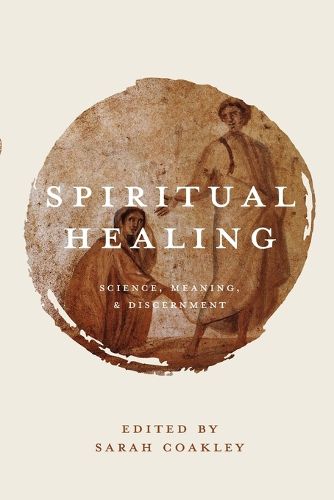 Cover image for Spiritual Healing: Science, Meaning, and Discernment