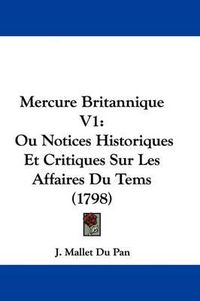 Cover image for Mercure Britannique V1: Ou Notices Historiques Et Critiques Sur Les Affaires Du Tems (1798)